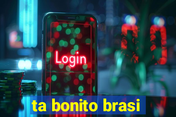 ta bonito brasi